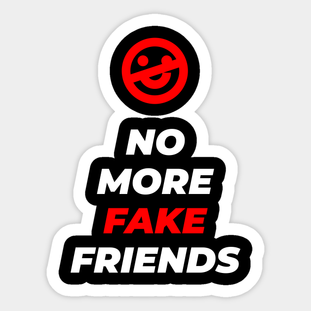 No More Fake Friends No More Fake Friends Sticker Teepublic